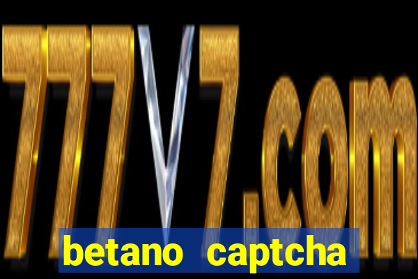 betano captcha security check